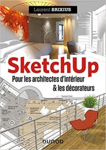 SketchUp pour les architectes d’intérieur et les décorateurs Laurent Brixius