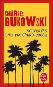 Souvenirs d’un pas grand chose Charles Bukowski