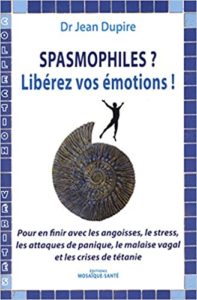 Spasmophiles libérez vos émotions Jean Dupire