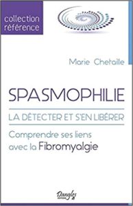 Spasmophilie – La détecter et s’en libérer – Comprendre ses liens avec la fibromyalgie Marie Chetaille