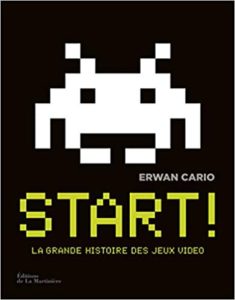 Start La Grande Histoire des jeux vidéo Erwan Cario