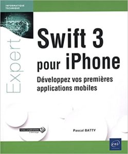 Swift 3 pour iPhone développez vos premières applications mobiles Pascal Batty