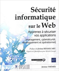 Sécurité informatique sur le web – Apprenez à sécuriser vos applications Jérôme Thémée