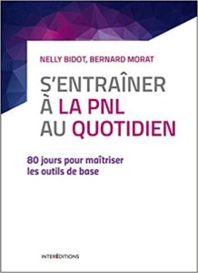 S’entraîner à la PNL au quotidien – 80 jours pour maîtriser les outils de base Nelly Bidot Bernard Morat