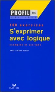 S’exprimer avec logique 100 exercices Anne Simone Dufief