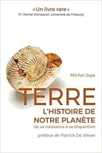 Terre l’histoire de notre planète de sa naissance à sa disparition Michel Joye