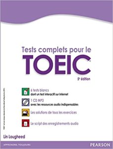 Tests complets pour le TOEIC avec 5 tests blancs corrigés au format de l’épreuve Lin Lougheed Hélène Bourgeois