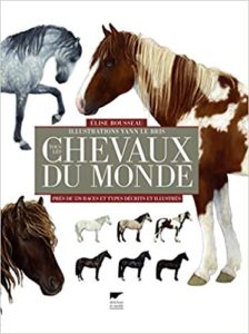 Tous les chevaux du monde – Près de 570 races et types décrits et illustrés Élise Rousseau Yann Le Bris