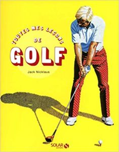 Toutes mes leçons de golf Jack Nicklaus