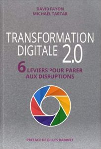 Transformation digitale 2.0 6 leviers pour parer aux disruptions David Fayon Michaël Tartar
