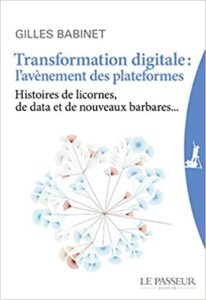 Transformation digitale l’avènement des plateformes Gilles Babinet