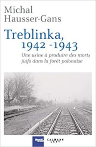 Treblinka 1942 1943 – Une usine à produire des morts juifs dans la forêt polonaise Michal Hausser Gans
