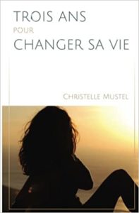 Trois ans pour changer sa vie Christelle Mustel
