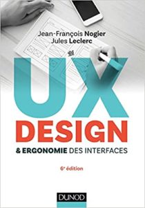 UX Design et ergonomie des interfaces Jean François Nogier Jules Leclerc