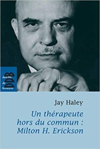 Un thérapeute hors du commun Milton H. Erickson Jay Haley