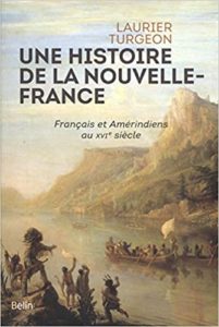 Une histoire de la Nouvelle France – Français et Amérindiens au XVIe siècle Laurier Turgeon