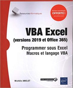 VBA Excel version 2019 et Office 365 – Programmer sous Excel – Macros et langage VBA Michèle Amelot