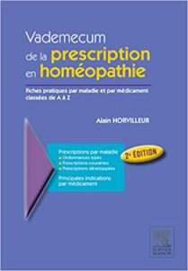 Vademecum de la prescription en homéopathie – Fiches pratiques par maladies et par médicament classées de A à Z Alain Horvilleur