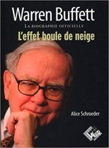 Warren Buffett – La biographie officielle l’effet boule de neige Alice Schroeder