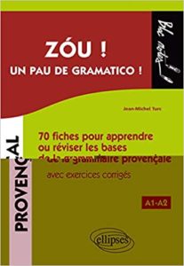 Zóu Un pau de gramatico 70 fiches pour apprendre ou réviser les bases de la grammaire provençale avec exercices corrigés Jean Michel Turc