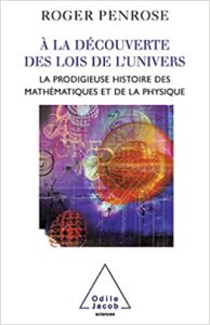 la découverte des lois de l’univers – La prodigieuse histoire des mathématiques et de la physique Roger Penrose